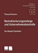 Restrukturierungszwänge und Unternehmenskontrolle: Das Beispiel Eisenbahn