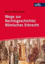 Wege zur Rechtsgeschichte: Römisches Erbrecht