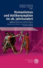 Humanismus Und Antikerezeption Im 18. Jahrhundert / Band III: Humanismus Und Revolution