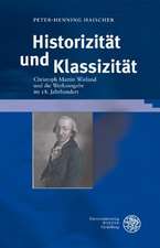 Historizitat Und Klassizitat: Christoph Martin Wieland Und Die Werkausgabe Im 18. Jahrhundert