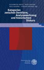 Kategorien Zwischen Denkform, Analysewerkzeug Und Historischem Diskurs: Herausgegeben Im Auftrag Der Lichtenberg-Gesellschaft