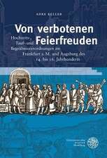 Von Verbotenen Feierfreuden: Hochzeits-, Tauf- Und Begrabnisverordnungen Im Frankfurt A.M. Und Augsburg Des 14. Bis 16. Jahrhunderts