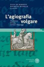 L'Agiografia Volgare: Tradizioni Di Testi, Motivi E Linguaggi. Atti del Congresso Internazionale, Klagenfurt, 15-16 Gennaio 2015