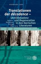 Translationen Der 'Decadence' - (Anti)Dekadenz Und Regeneration in Den Iberischen Literaturen: Spanien - Katalonien - Portugal, 1895-1914