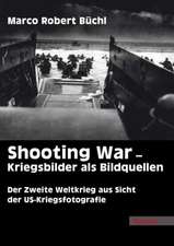 Shooting War - Kriegsbilder als Bildquellen