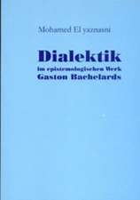 Dialektik Im Epistemologischen Werk Gaston Bachelards