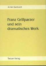 Franz Grillparzer Und Sein Dramatisches Werk