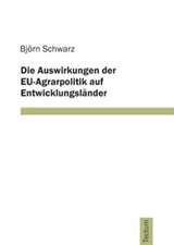 Die Auswirkungen Der Eu-Agrarpolitik Auf Entwicklungsl Nder: Anspruch Und Wirklichkeit