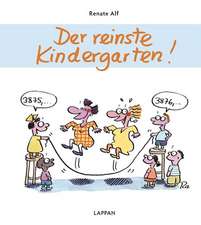 Der reinste Kindergarten!