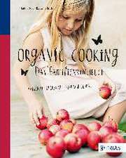 Organic Cooking - Das Familienkochbuch