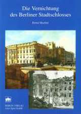 Die Vernichtung des Berliner Stadtschlosses