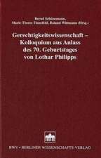 Gerechtigkeitswissenschaft - Kolloquium aus Anlass des 70. Geburtstages von Lothar Philipps