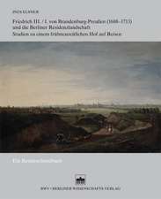 Friedrich III./I. von Brandenburg-Preußen (1688-1713) und die Berliner Residenzlandschaft