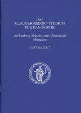 Das Klaus-Mörsdorf-Studium für Kanonistik der Ludwig-Maximilians-Universität München 1947 bis 2007