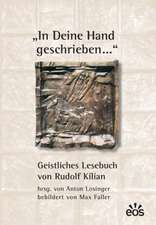 In deine Hand geschrieben... Geistliches Lesebuch von Rudolf Kilian