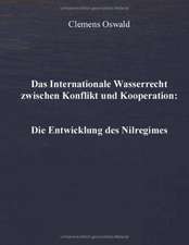 Das Internationale Wasserrecht zwischen Konflikt und Kooperation: Die Entwicklung des Nilregimes