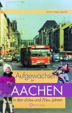 Aufgewachsen in Aachen in den 60er und 70er Jahren