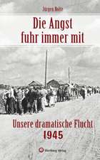 Die Angst fuhr immer mit - Unsere dramatische Flucht 1945