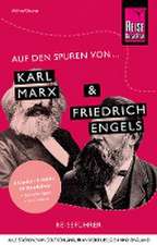 Auf den Spuren von Karl Marx und Friedrich Engels (Alle Stationen in Deutschland, Frankreich, Belgien und England)