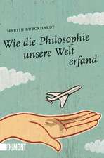 Wie die Philosophie unsere Welt erfand