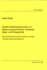 Hegels Staatsphilosophie im Spannungsverhältnis zwischen Ideal- und Realpolitik