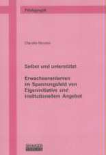 Selbst und unterstützt - Erwachsenenlernen im Spannungsfeld von Eigeninitiative und institutionellem Angebot