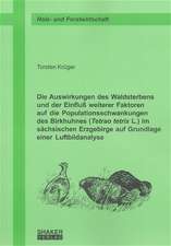 Die Auswirkungen des Waldsterbens und der Einfluss weiterer Faktoren auf die Populationsschwankungen des Birkhuhnes (Tetrao tetrix L.) im sächsischen Erzgebirge auf Grundlage einer Luftbildanalyse