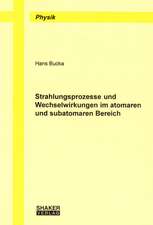 Strahlungsprozesse und Wechselwirkungen im atomaren und subatomaren Bereich