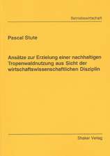 Ansätze zur Erzielung einer nachhaltigen Tropenwaldnutzung aus Sicht der wirtschaftswissenschaftlichen Disziplin