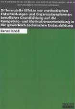 Differenzielle Effekte von methodischen Entscheidungen und Organisationsformen beruflicher Grundbildung auf die Kompetenz- und Motivationsentwicklung in der gewerblichtechnischen Erstausbildung