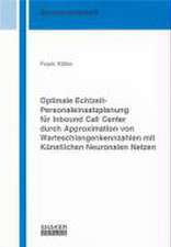 Optimale Echtzeit-Personaleinsatzplanung für Inbound Call Center durch Approximation von Warteschlangenkennzahlen mit Künstlichen Neuronalen Netzen