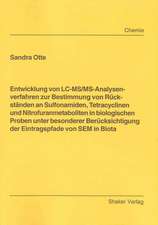 Entwicklung von LC-MS/MS-Analysenverfahren zur Bestimmung von Rückständen an Sulfonamiden, Tetracyclinen und Nitrofuranmetaboliten in biologischen Proben unter besonderer Berücksichtigung der Eintragspfade von SEM in Biota