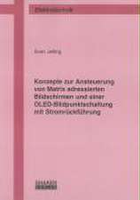 Konzepte zur Ansteuerung von Matrix adressierten Bildschirmen und einer OLED-Bildpunktschaltung mit Stromrückführung