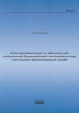 Gerinnungsuntersuchungen vor, während und nach cardiopulmonalen Bypassoperationen in der Kinderherzchirurgie unter besonderer Berücksichtigung des ROTEM®