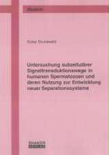 Untersuchung subzellulärer Signaltransduktionswege in humanen Spermatozoen und deren Nutzung zur Entwicklung neuer Separationssysteme