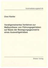 Verallgemeinertes Verfahren zur Maßsynthese von Führungsgetrieben auf Basis der Bewegungsgeometrie eines Auswahlgetriebes