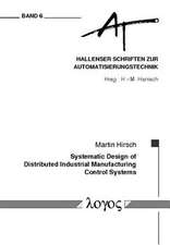 Systematic Design of Distributed Industrial Manufacturing Control Systems