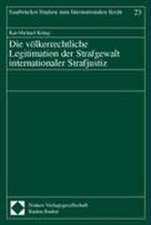 Die völkerrechtliche Legitimation der Strafgewalt internationaler Strafjustiz