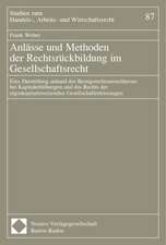 Anlasse Und Methoden Der Rechtsruckbildung Im Gesellschaftsrecht: Eine Darstellung Anhand Des Bezugsrechtsausschlusses Bei Kapitalerhohungen Und Des R