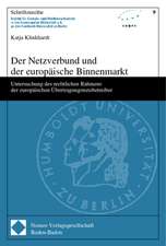 Der Netzverbund Und Der Europaische Binnenmarkt: Untersuchung Des Rechtlichen Rahmens Der Europaischen Ubertragungsnetzbetreiber