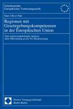 Regionen Mit Gesetzgebungskompetenzen in Der Europaischen Union: Eine Rechtsvergleichende Analyse Ihrer Mitwirkung an Der Eu-Rechtsetzung