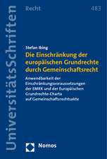 Die Einschränkung der europäischen Grundrechte durch Gemeinschaftsrecht