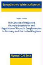 The Concept of Integrated Financial Supervision and Regulation of Financial Comglomerates in Germany and the United Kingdom