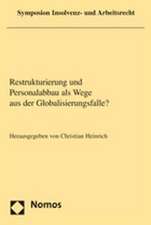 Restrukturierung Und Personalabbau ALS Wege Aus Der Globalisierungsfalle?: Symposion Insolvenz- Und Arbeitsrecht 2006