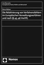 Die Relativierung von Verfahrensfehlern im Europäischen Verwaltungsverfahren und nach §§ 45, 46 VwVfG