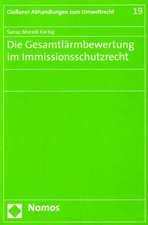 Die Gesamtlarmbewertung Im Immissionsschutzrecht: 19. Jahrgang 2007