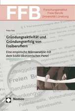 Grundungsaktivitat Und Grundungserfolg Von Freiberuflern: Eine Empirische Mikroanalyse Mit Dem Sozio-Okonomischen Panel