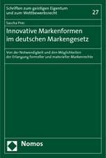 Innovative Markenformen Im Deutschen Markengesetz: Von Der Notwendigkeit Und Den Moglichkeiten Der Erlangung Formeller Und Materieller Markenrechte