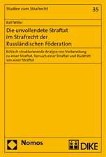 Die Unvollendete Straftat Im Strafrecht Der Russlandischen Foderation: Kritisch-Strukturierende Analyse Von Vorbereitung Zu Einer Straftat, Versuch Ei