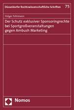 Der Schutz exklusiver Sponsoringrechte bei Sportgroßveranstaltungen gegen Ambush Marketing